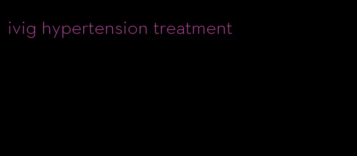 ivig hypertension treatment