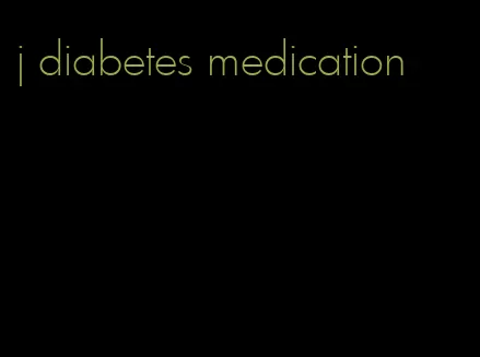 j diabetes medication