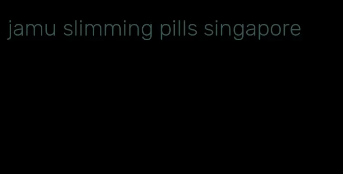 jamu slimming pills singapore