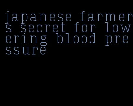 japanese farmers secret for lowering blood pressure