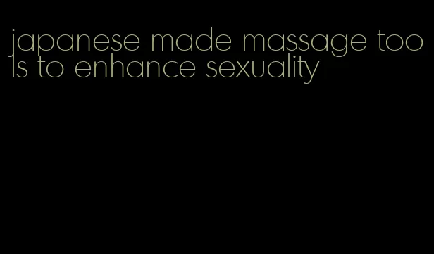 japanese made massage tools to enhance sexuality