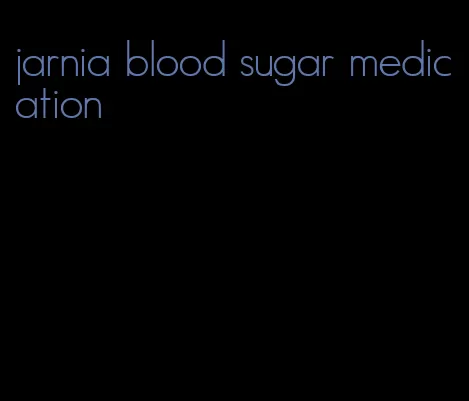 jarnia blood sugar medication
