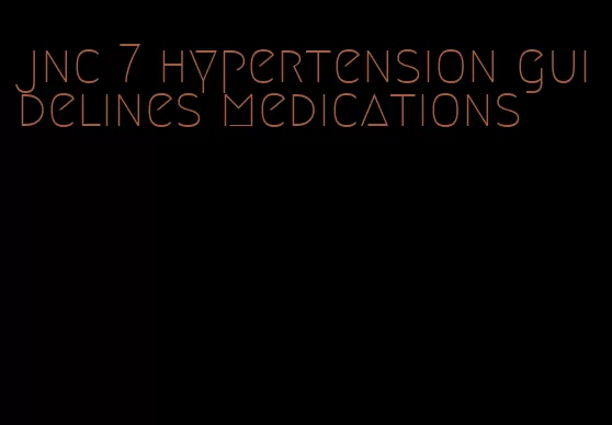 jnc 7 hypertension guidelines medications