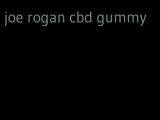 joe rogan cbd gummy