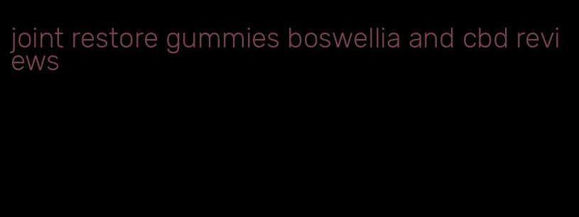 joint restore gummies boswellia and cbd reviews