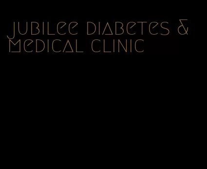 jubilee diabetes & medical clinic