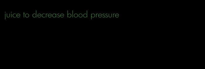 juice to decrease blood pressure