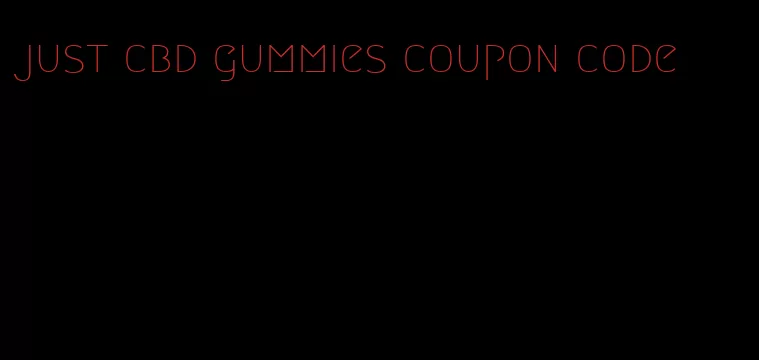 just cbd gummies coupon code