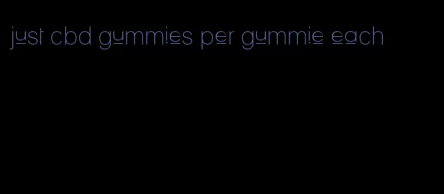 just cbd gummies per gummie each