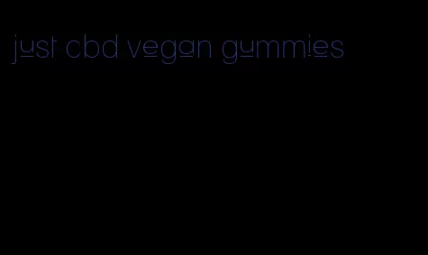 just cbd vegan gummies