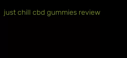 just chill cbd gummies review