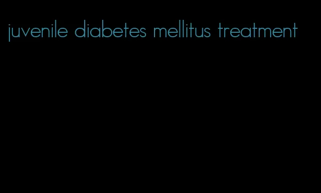 juvenile diabetes mellitus treatment