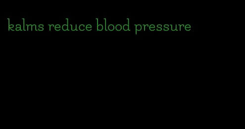 kalms reduce blood pressure