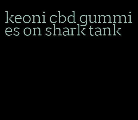 keoni cbd gummies on shark tank