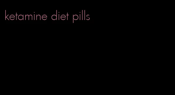 ketamine diet pills
