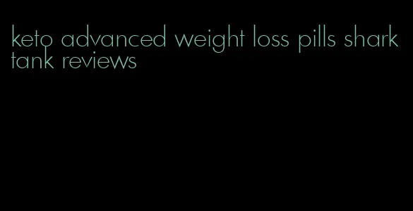 keto advanced weight loss pills shark tank reviews