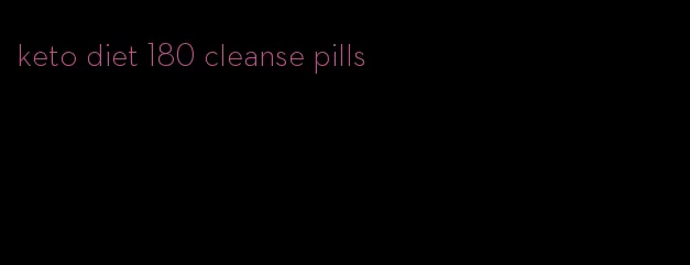 keto diet 180 cleanse pills