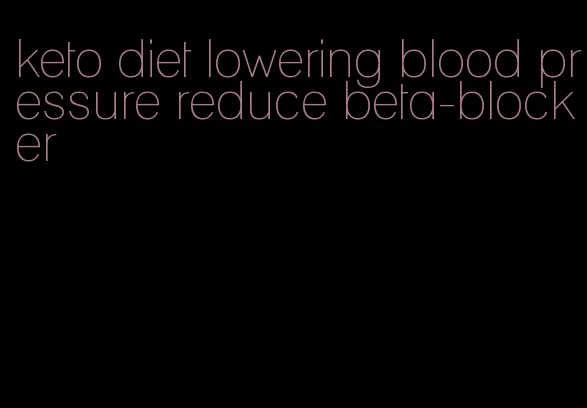 keto diet lowering blood pressure reduce beta-blocker
