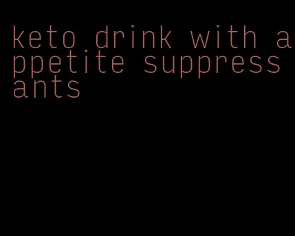 keto drink with appetite suppressants
