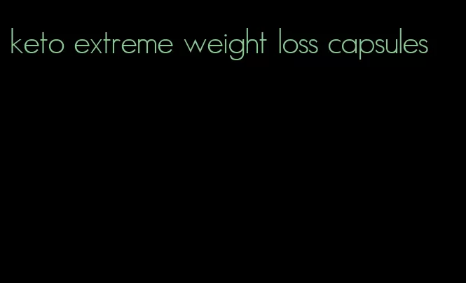 keto extreme weight loss capsules