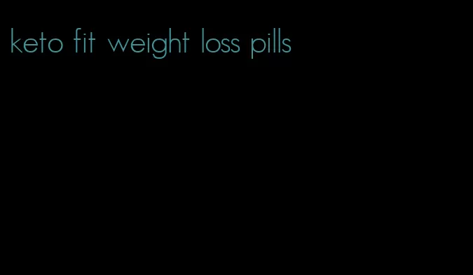 keto fit weight loss pills