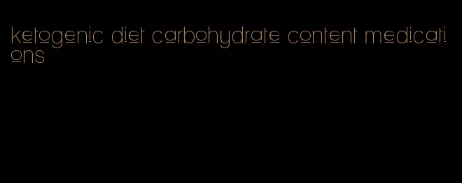 ketogenic diet carbohydrate content medications