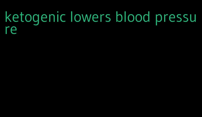 ketogenic lowers blood pressure
