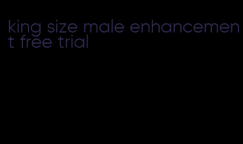 king size male enhancement free trial