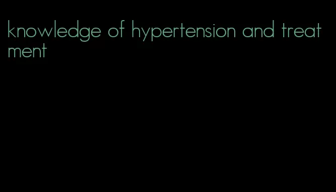 knowledge of hypertension and treatment