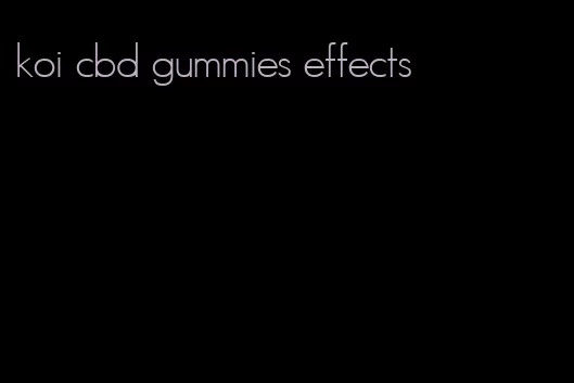 koi cbd gummies effects