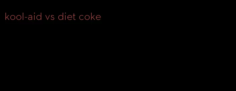 kool-aid vs diet coke