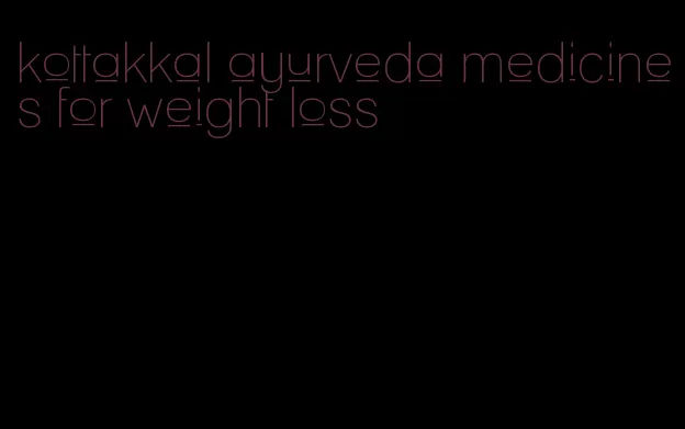 kottakkal ayurveda medicines for weight loss