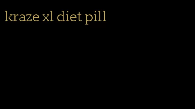 kraze xl diet pill