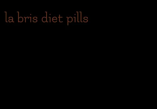 la bris diet pills