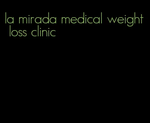 la mirada medical weight loss clinic