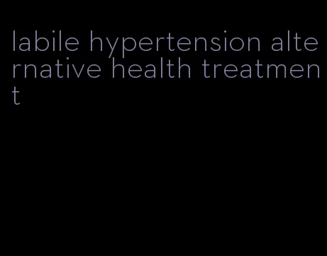 labile hypertension alternative health treatment