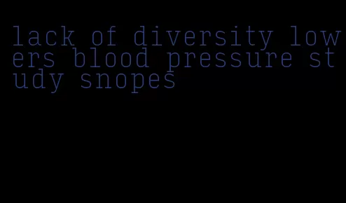 lack of diversity lowers blood pressure study snopes