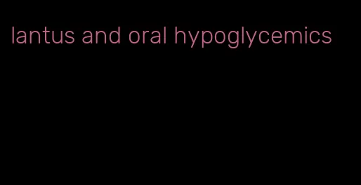 lantus and oral hypoglycemics