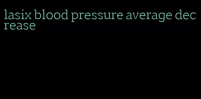 lasix blood pressure average decrease