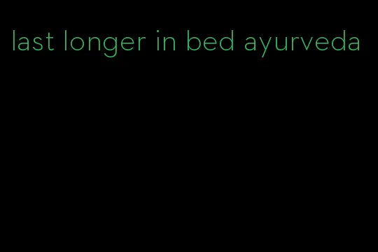 last longer in bed ayurveda