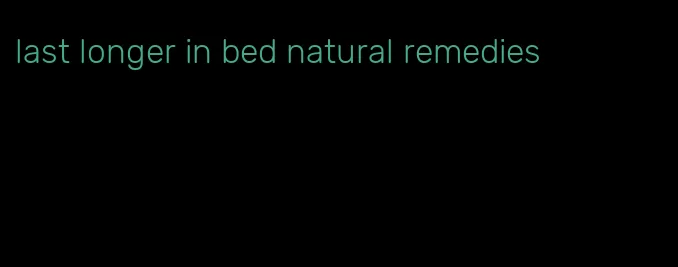 last longer in bed natural remedies