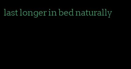 last longer in bed naturally