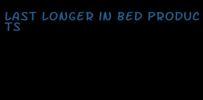 last longer in bed products