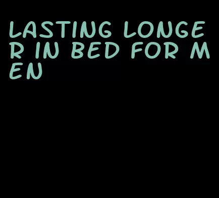 lasting longer in bed for men