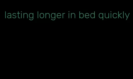 lasting longer in bed quickly