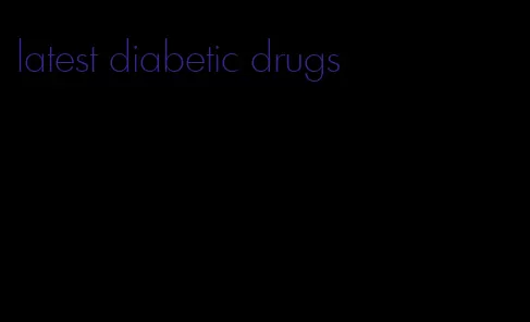 latest diabetic drugs