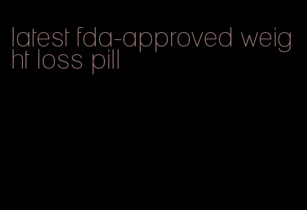 latest fda-approved weight loss pill