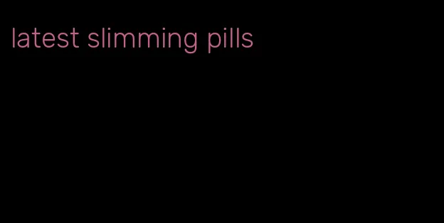 latest slimming pills