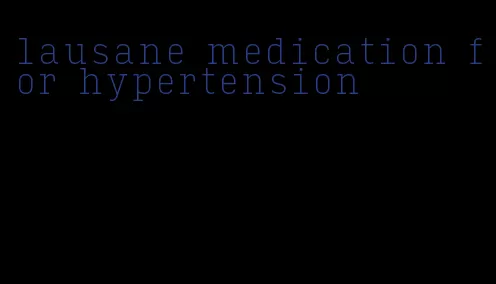 lausane medication for hypertension