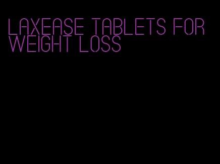 laxease tablets for weight loss